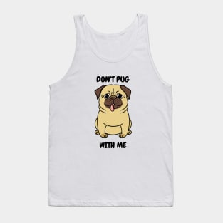 Funny Pug - Don't Pug With Me Tank Top